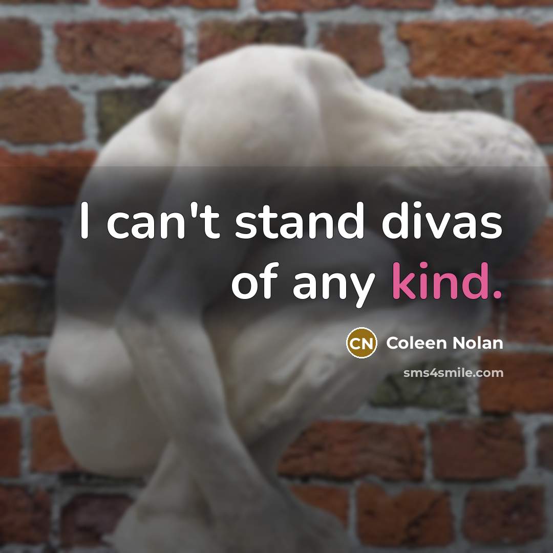 “I can't stand divas of any kind.…” quote by Coleen Nolan