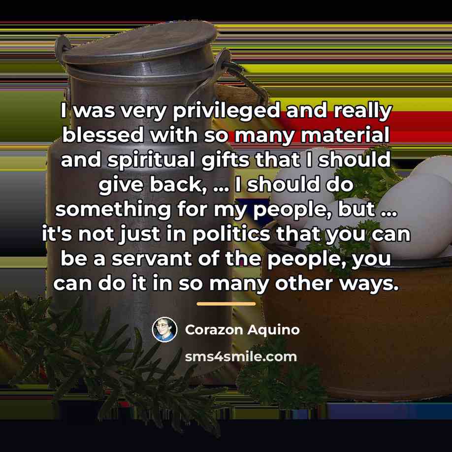 “I was very privileged and really blessed with so many…” quote by Corazon Aquino