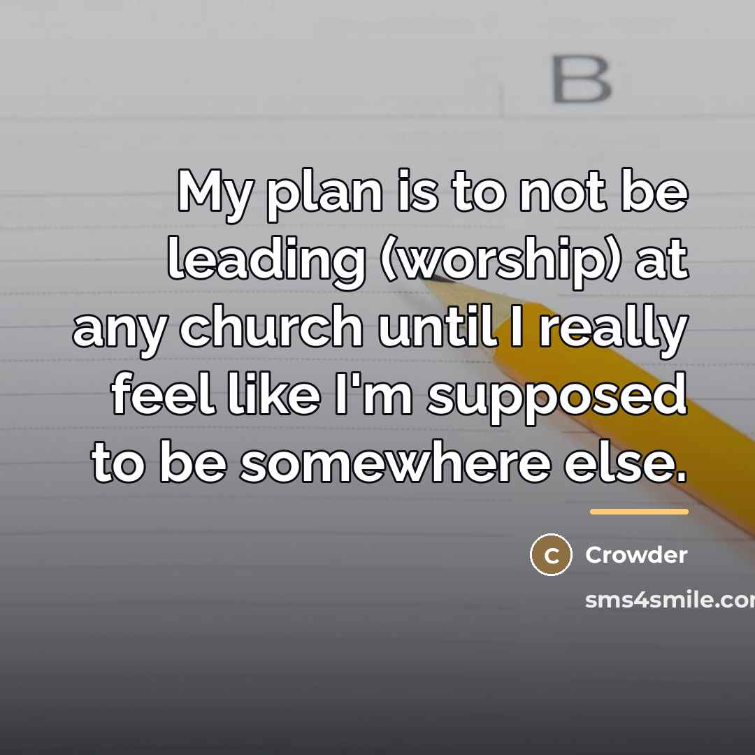 “My plan is to not be leading (worship) at any…” quote by Crowder