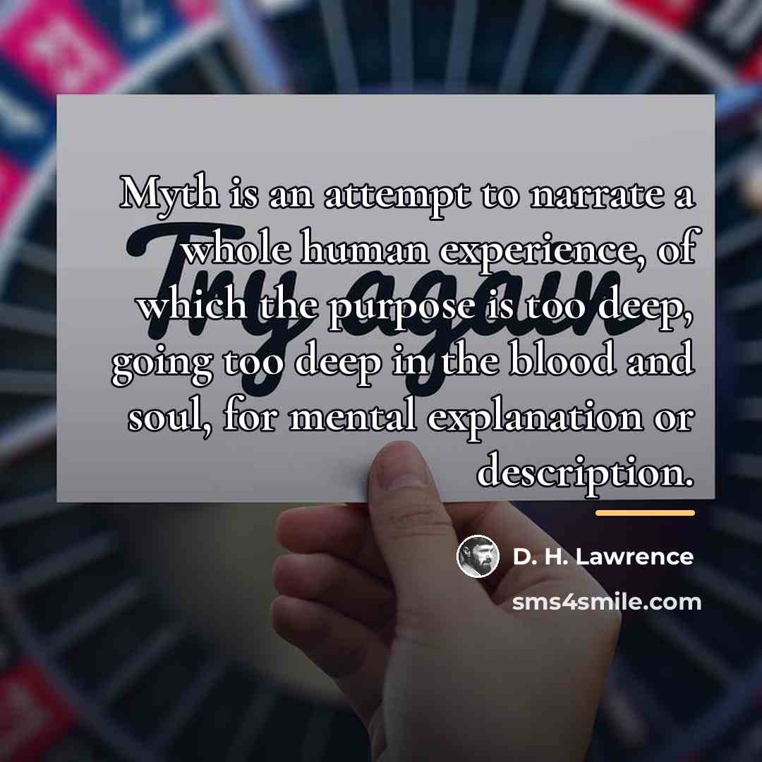“Myth is an attempt to narrate a whole human experience,…” quote by D. H. Lawrence