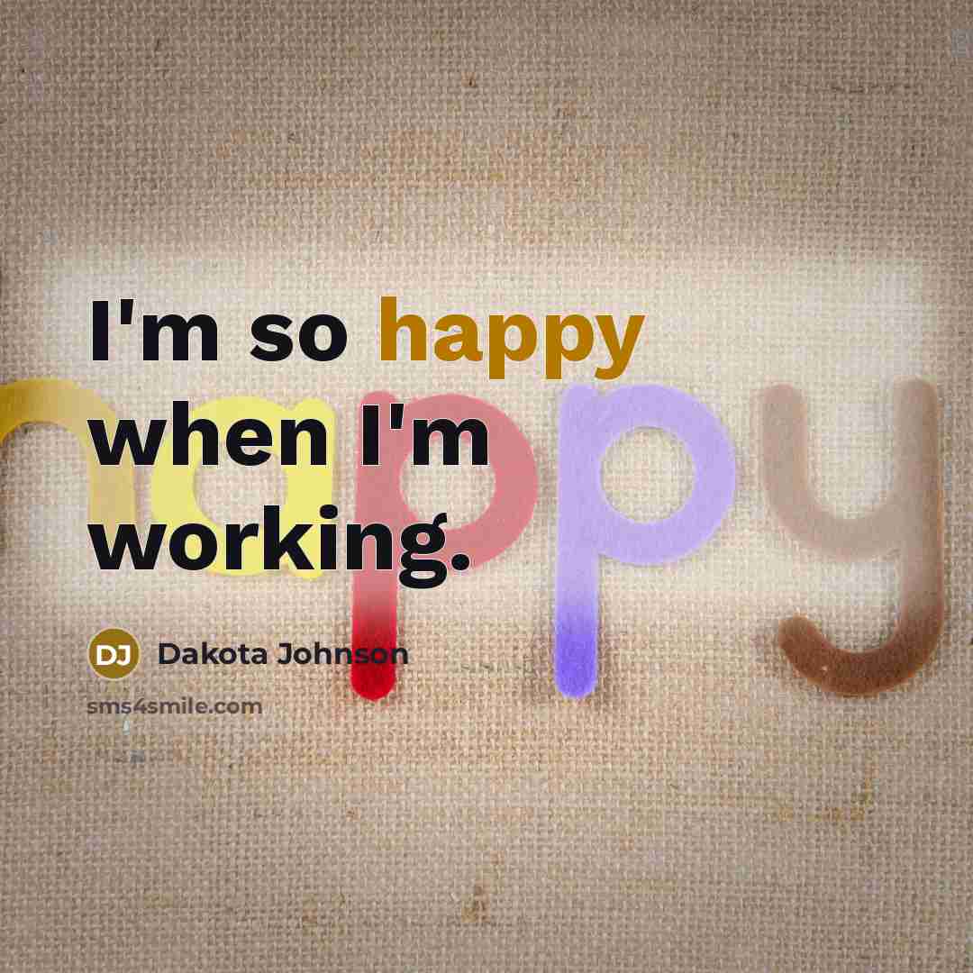 “I'm so happy when I'm working.…” quote by Dakota Johnson