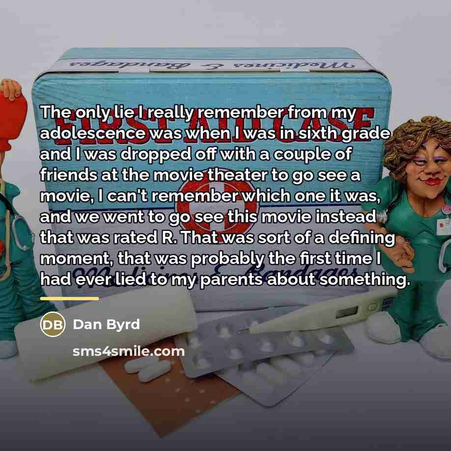 “The only lie I really remember from my adolescence was…” quote by Dan Byrd