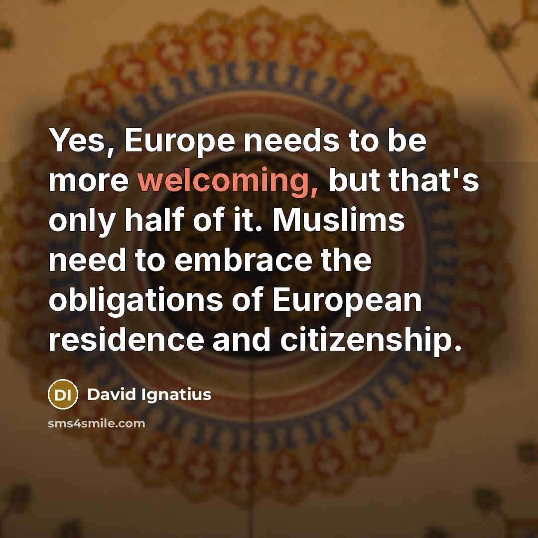 “Yes, Europe needs to be more welcoming, but that's only…” quote by David Ignatius