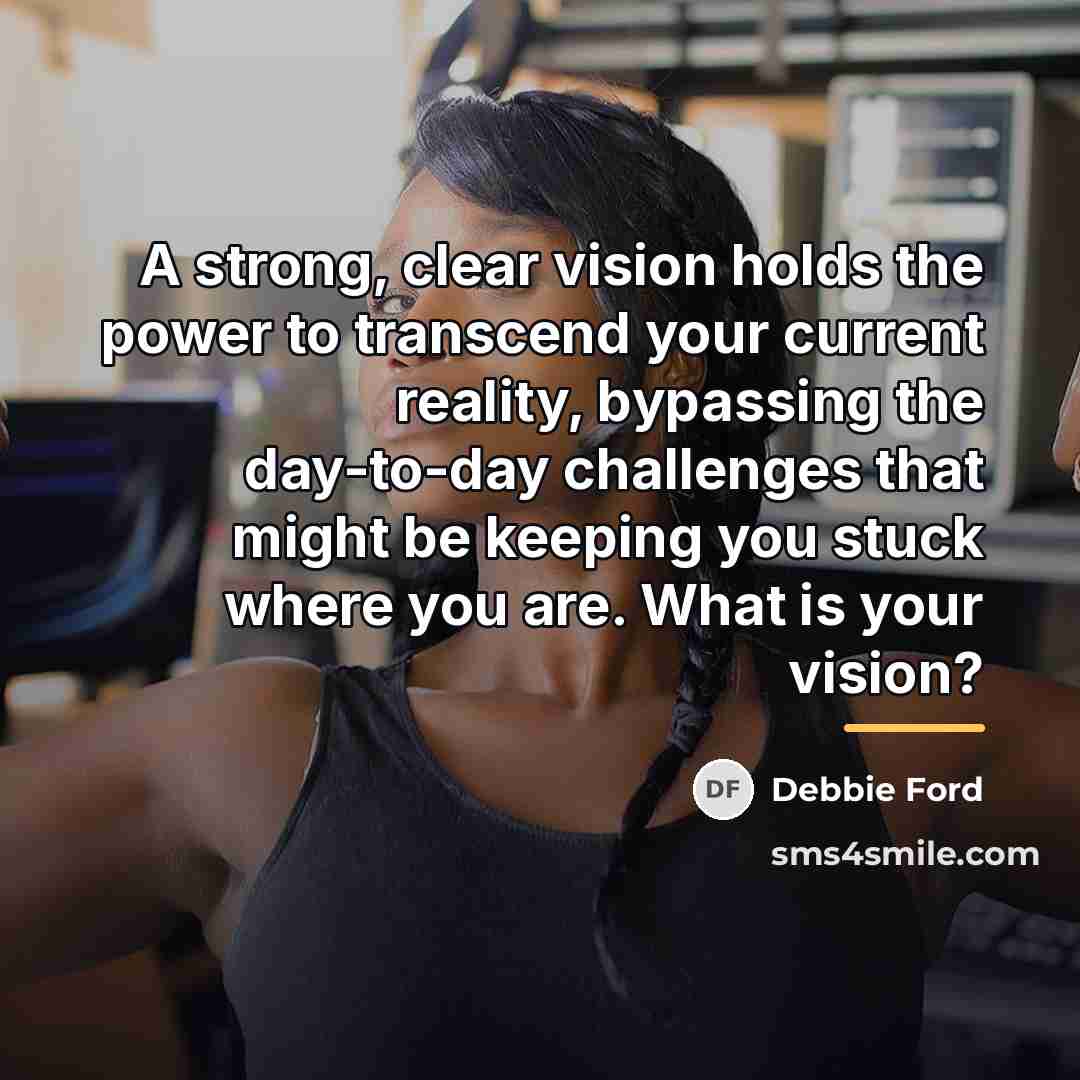 “A strong, clear vision holds the power to transcend your…” quote by Debbie Ford