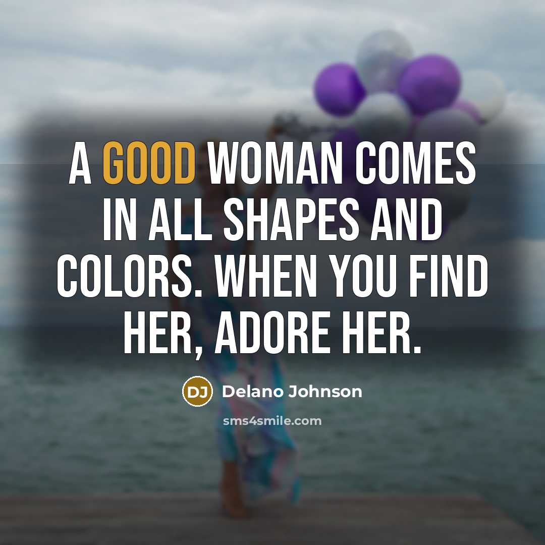 “A good woman comes in all shapes and colors. When…” quote by Delano Johnson
