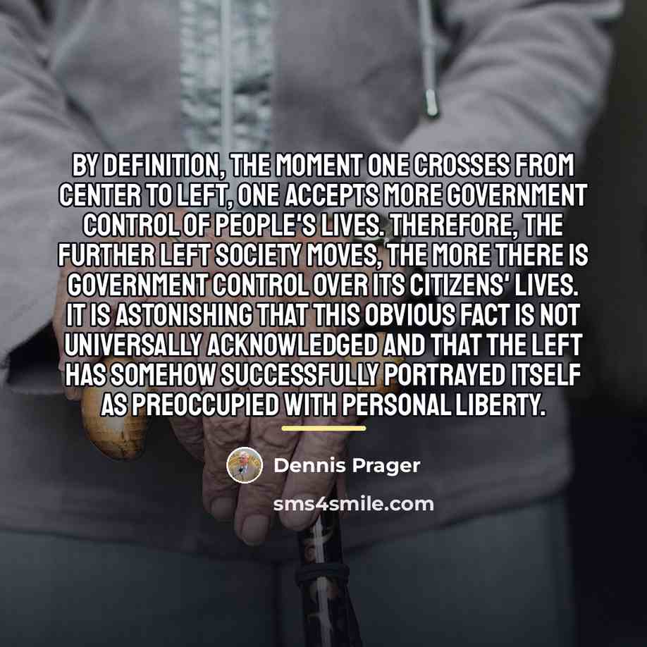 “By definition, the moment one crosses from center to left,…” quote by Dennis Prager