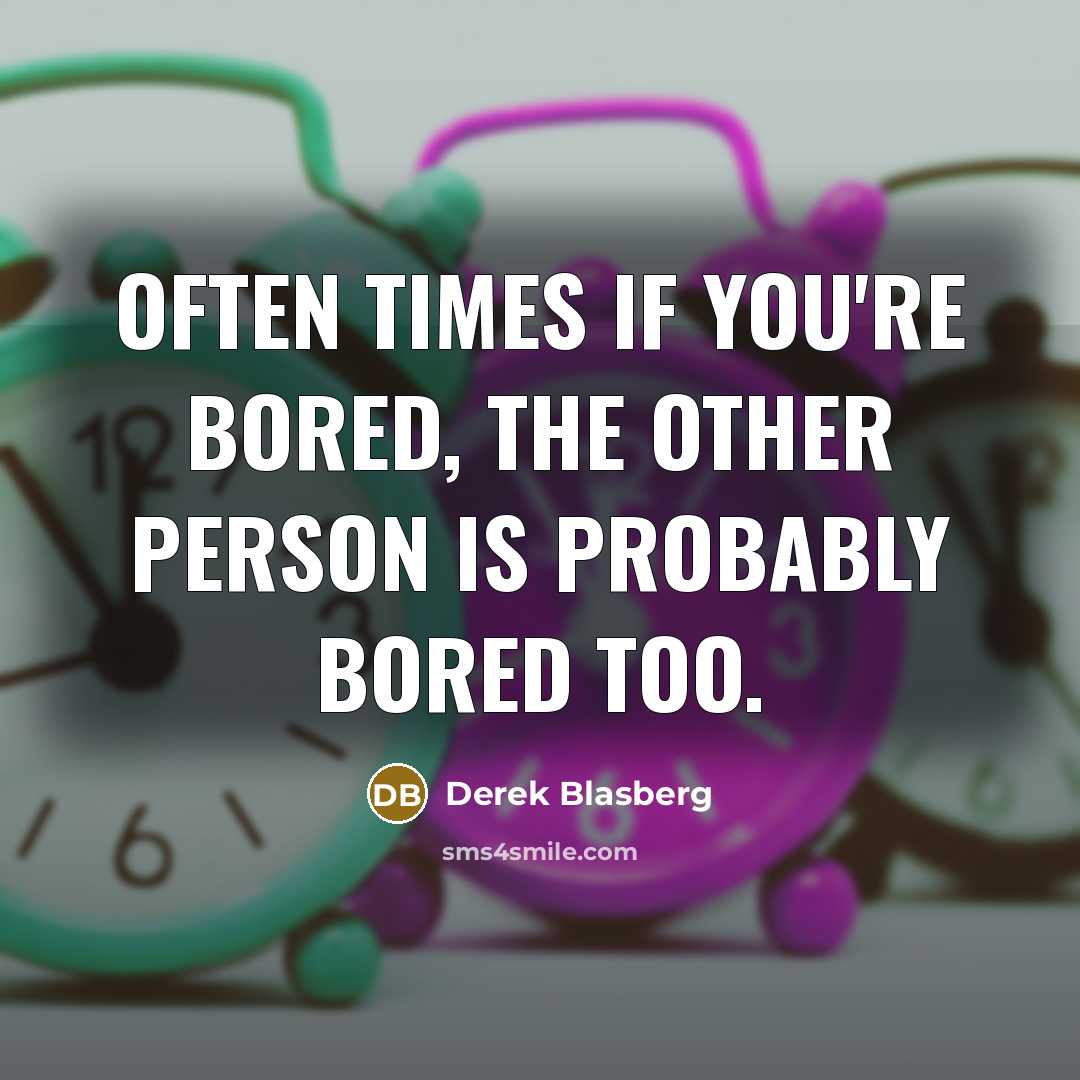 “Often times if you're bored, the other person is probably…” quote by Derek Blasberg