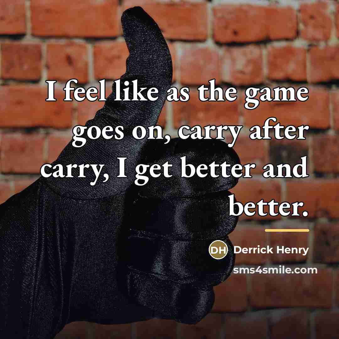 “I feel like as the game goes on, carry after…” quote by Derrick Henry
