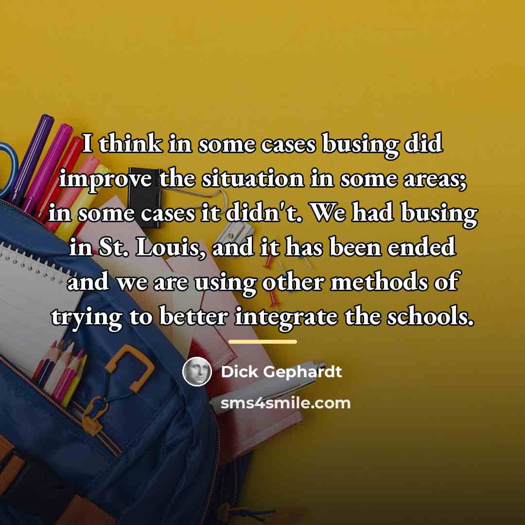 “I think in some cases busing did improve the situation…” quote by Dick Gephardt