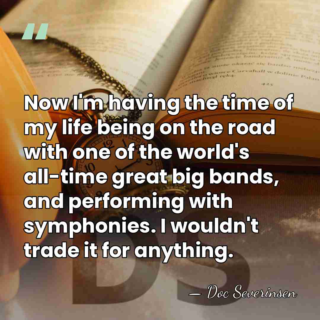Now I'm having the time of my life being on the road&hellip; - Doc Severinsen