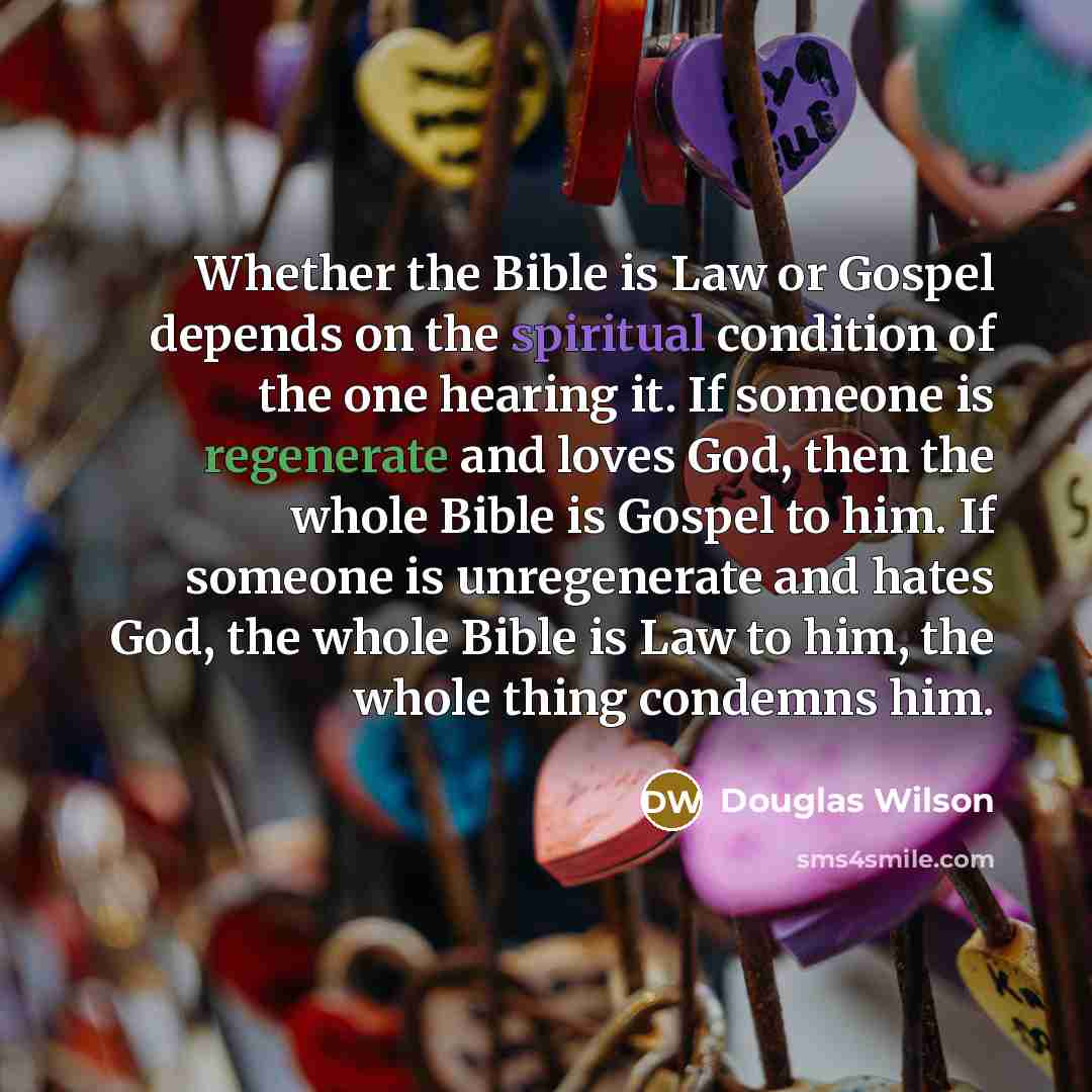 “Whether the Bible is Law or Gospel depends on the…” quote by Douglas Wilson