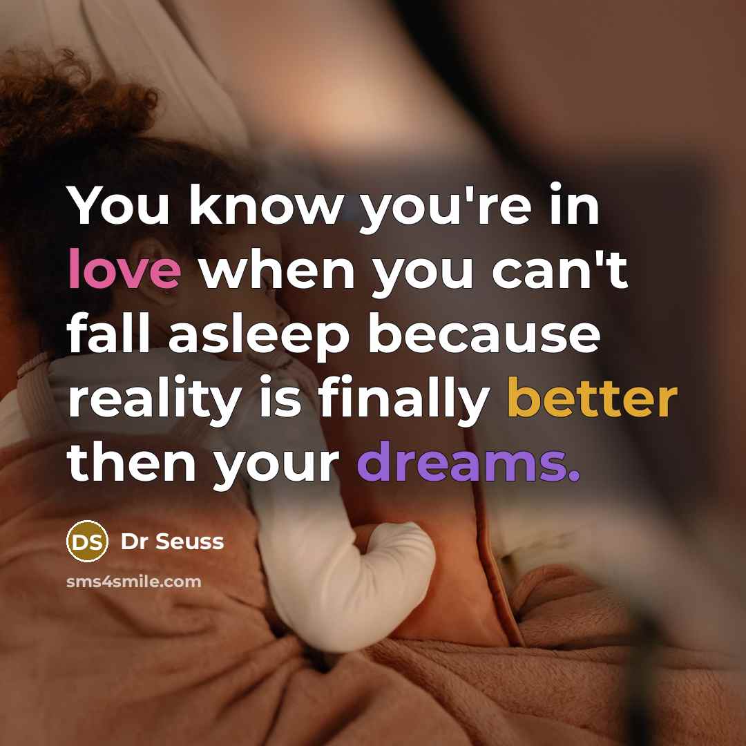 “You know you're in love when you can't fall asleep…” quote by Dr Seuss
