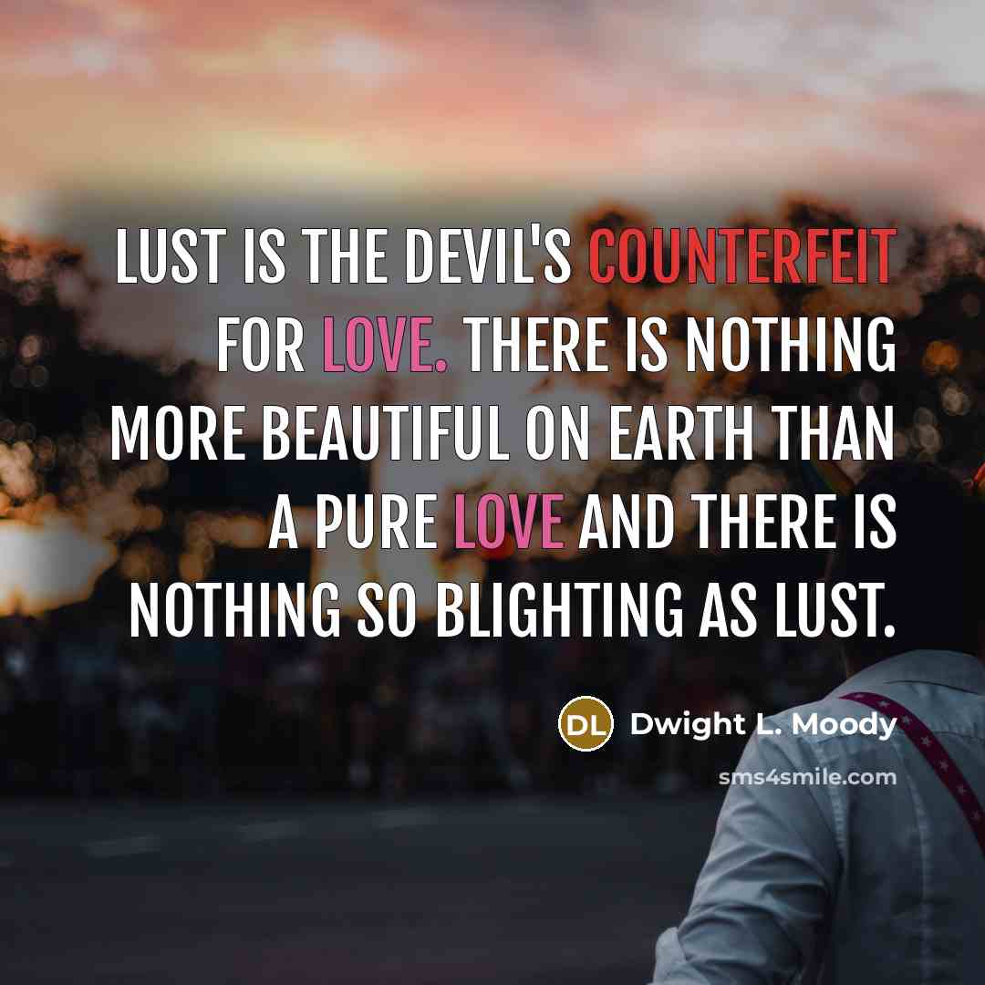 “Lust is the devil's counterfeit for love. There is nothing…” quote by Dwight L. Moody