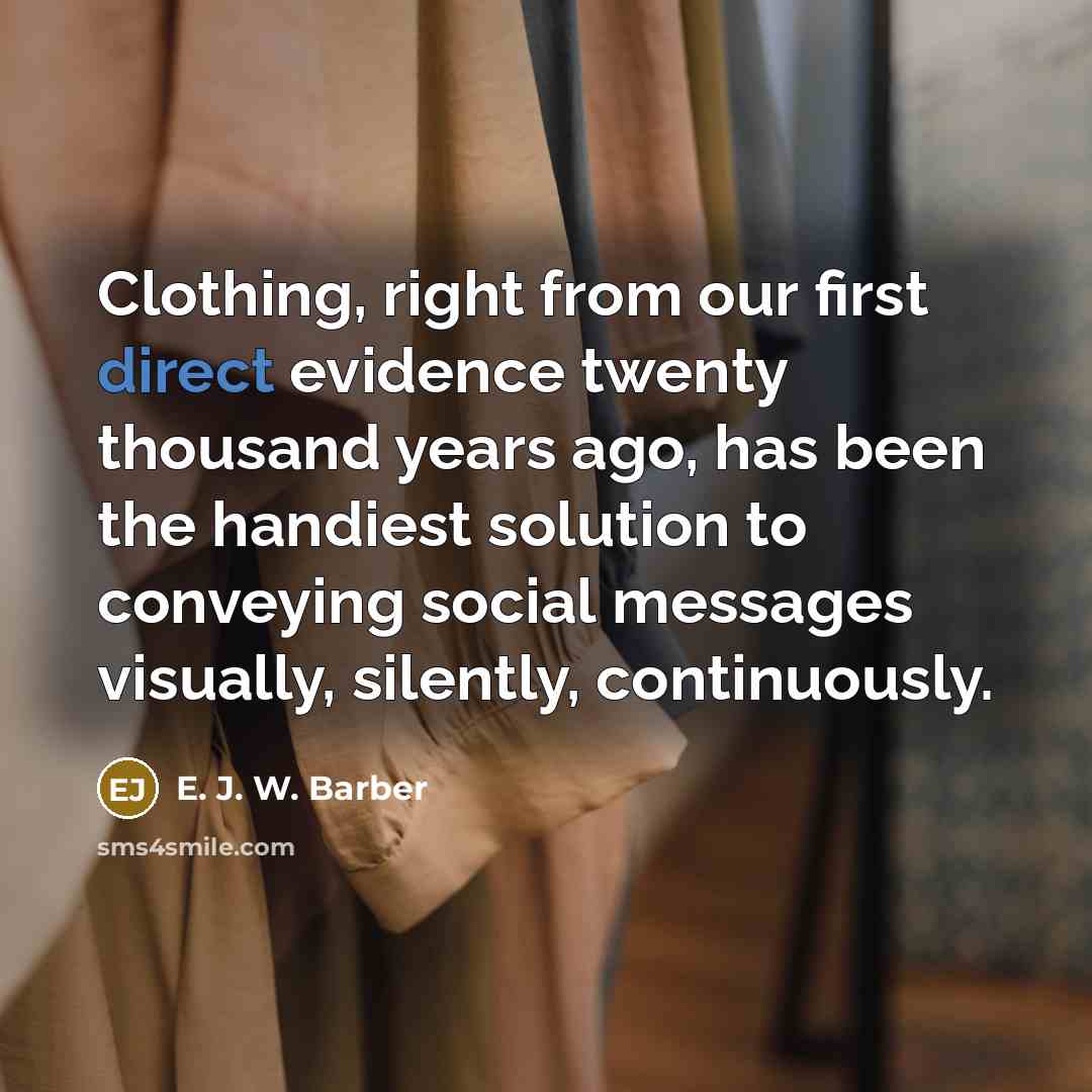 “Clothing, right from our first direct evidence twenty thousand years…” quote by E. J. W. Barber