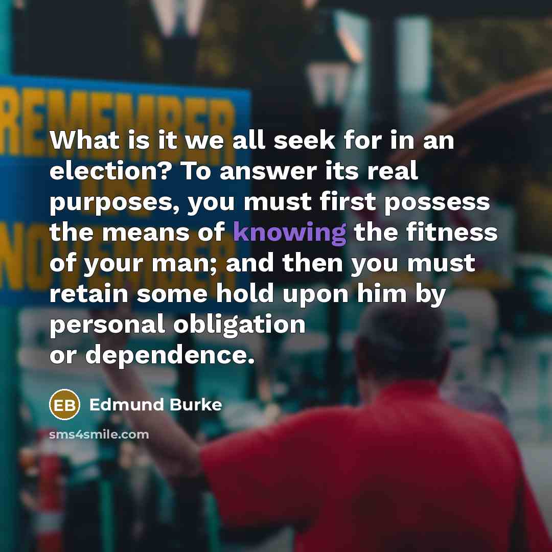 “What is it we all seek for in an election?…” quote by Edmund Burke