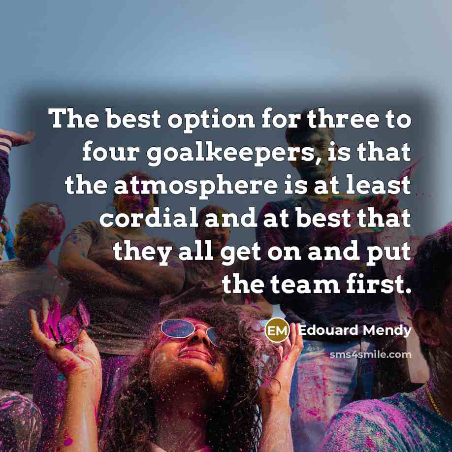 “The best option for three to four goalkeepers, is that…” quote by Edouard Mendy
