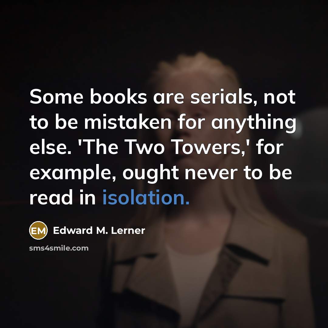 “Some books are serials, not to be mistaken for anything…” quote by Edward M. Lerner