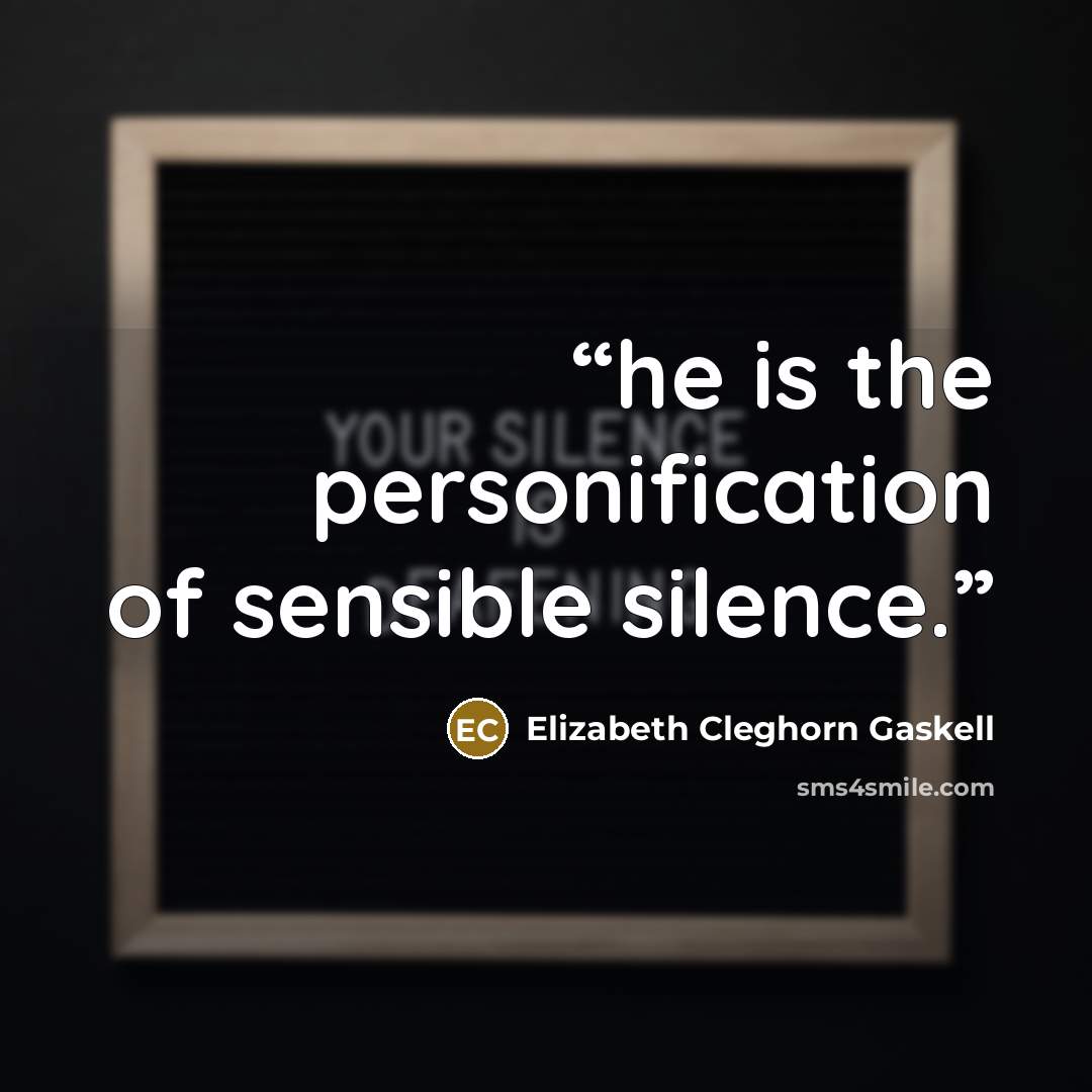 “he is the personification of sensible silence.” quote by Elizabeth Cleghorn Gaskell