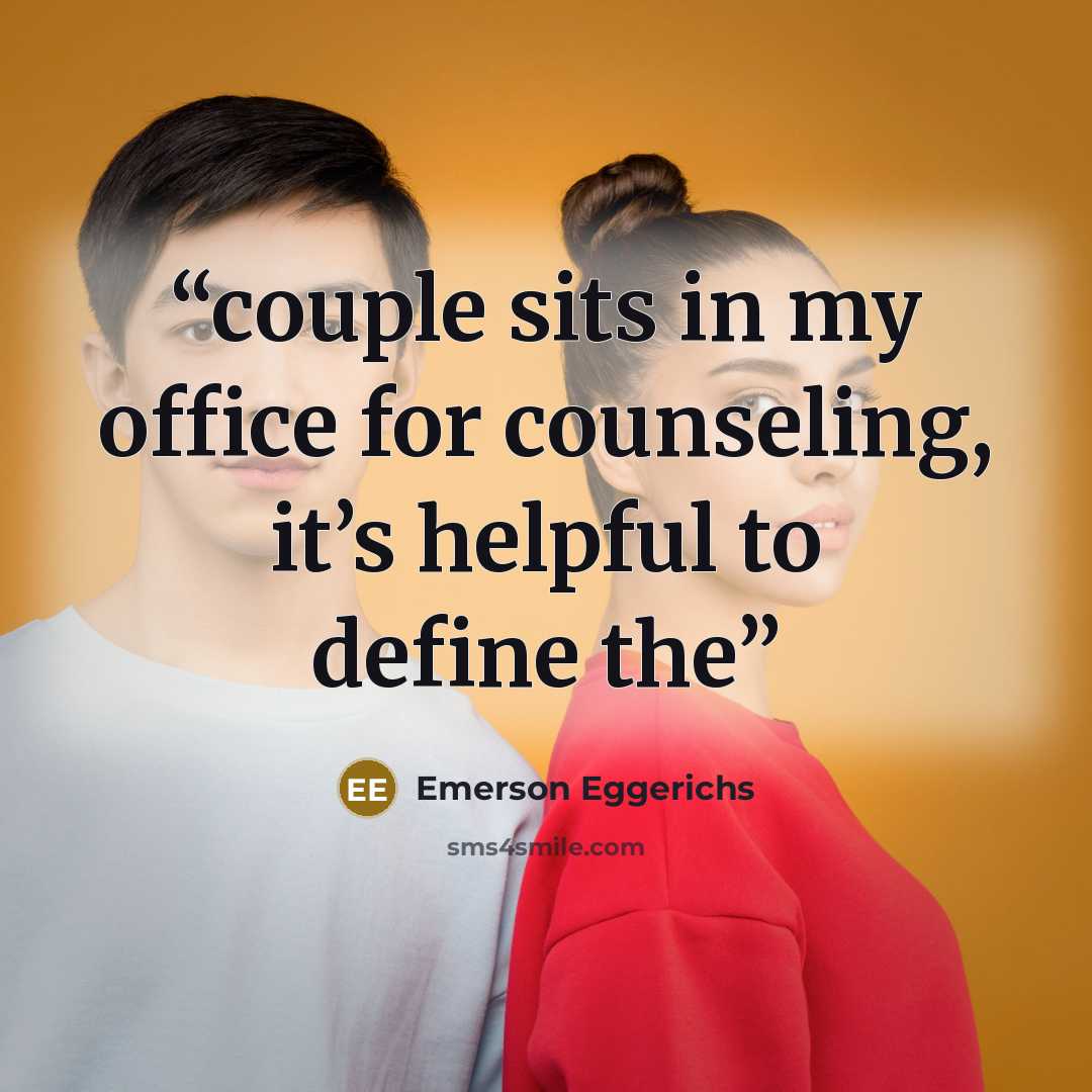 “couple sits in my office for counseling, it’s helpful to define the” quote by Emerson Eggerichs