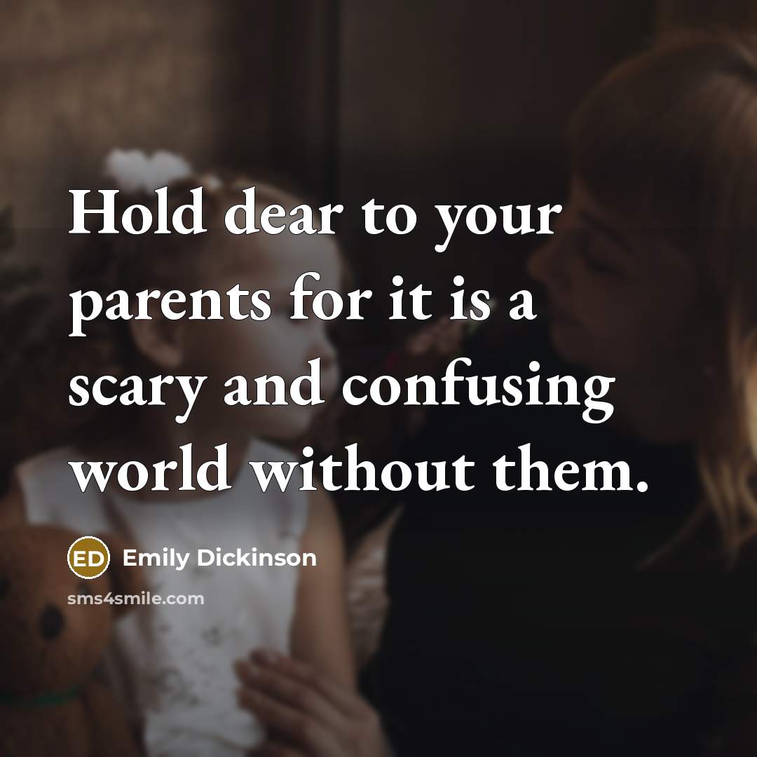 “Hold dear to your parents for it is a scary…” quote by Emily Dickinson