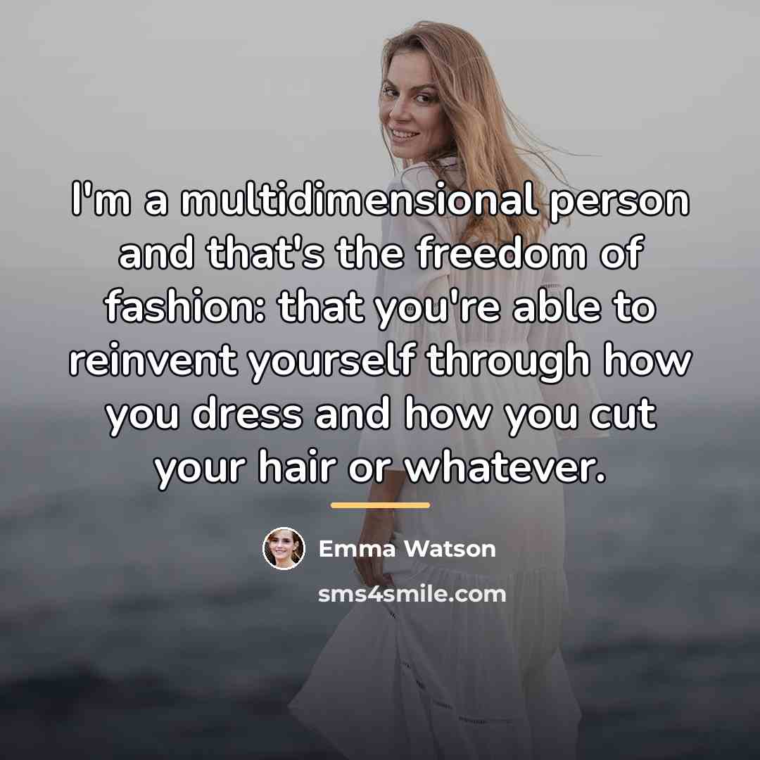 “I'm a multidimensional person and that's the freedom of fashion:…” quote by Emma Watson