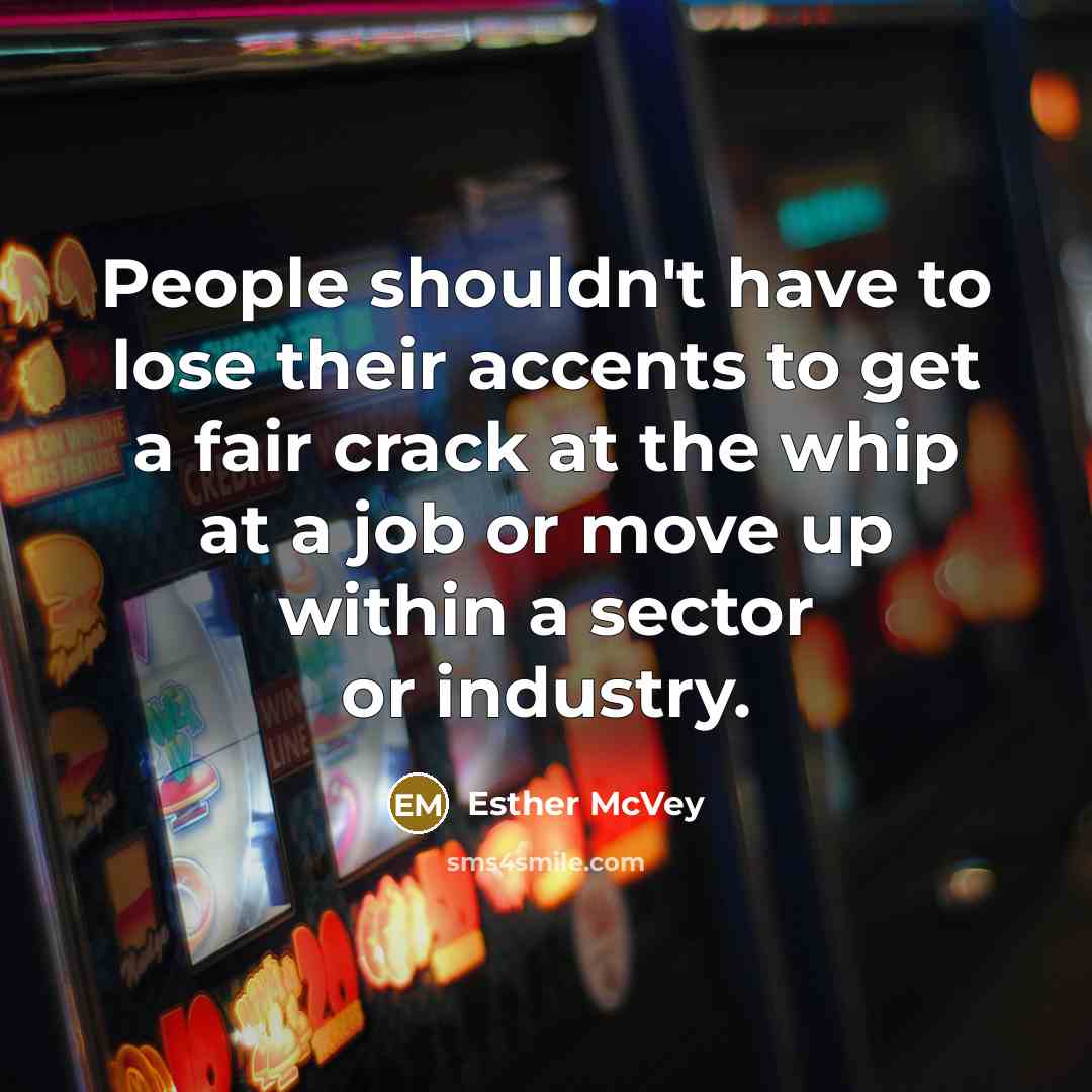 “People shouldn't have to lose their accents to get a…” quote by Esther McVey