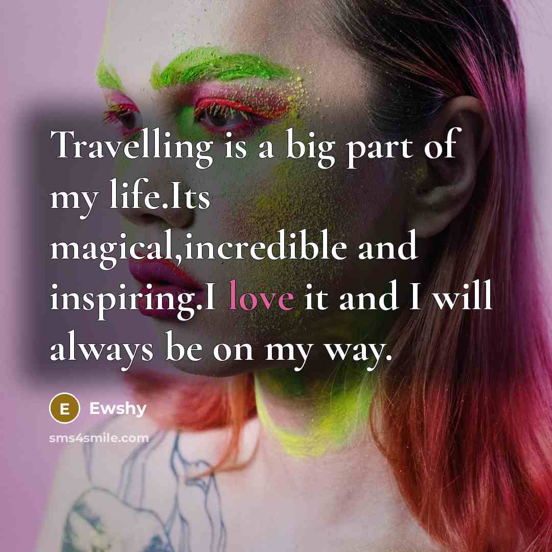 “Travelling is a big part of my life.Its magical,incredible and…” quote by Ewshy