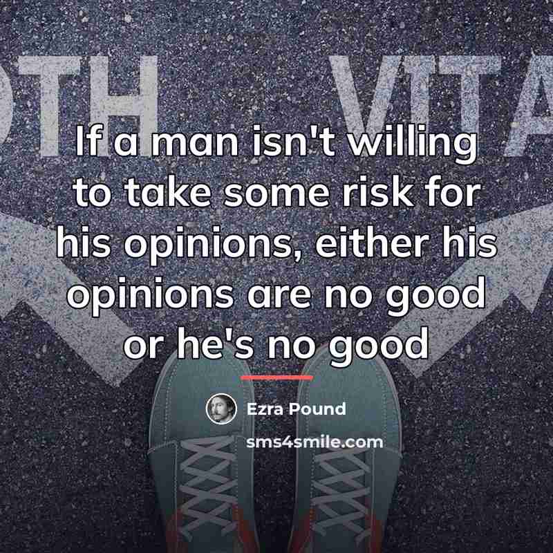 “If a man isn't willing to take some risk for…” quote by Ezra Pound