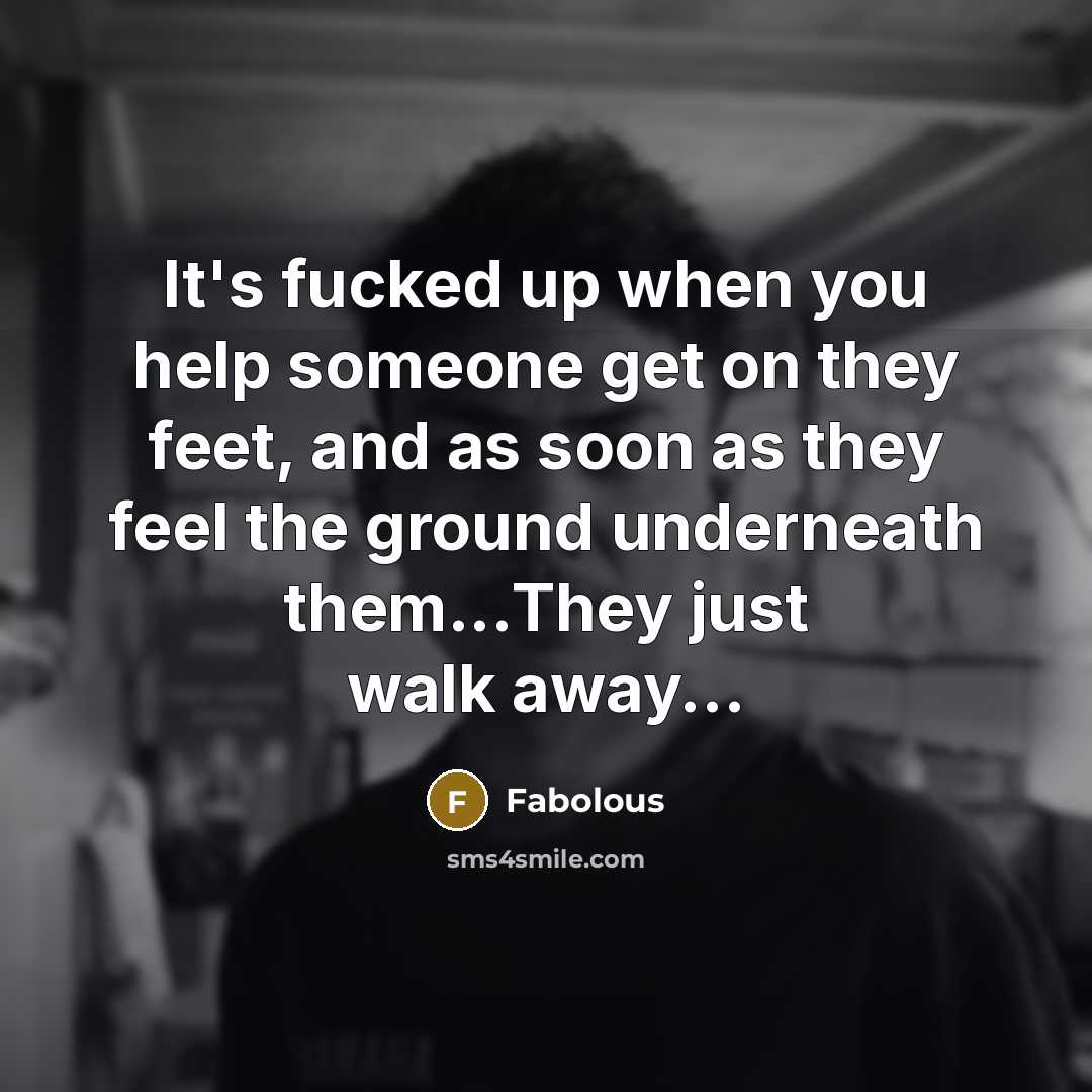 “It's fucked up when you help someone get on they…” quote by Fabolous