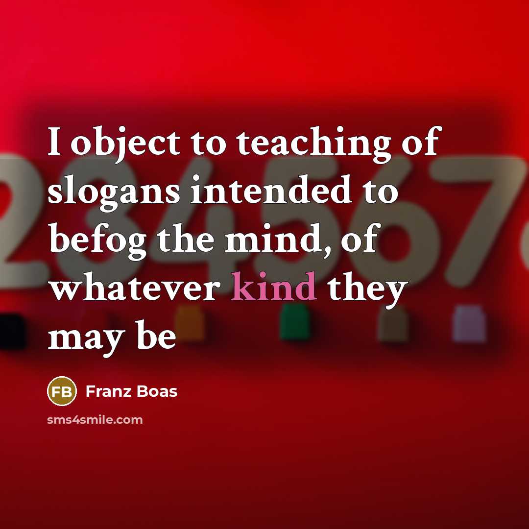 “I object to teaching of slogans intended to befog the…” quote by Franz Boas