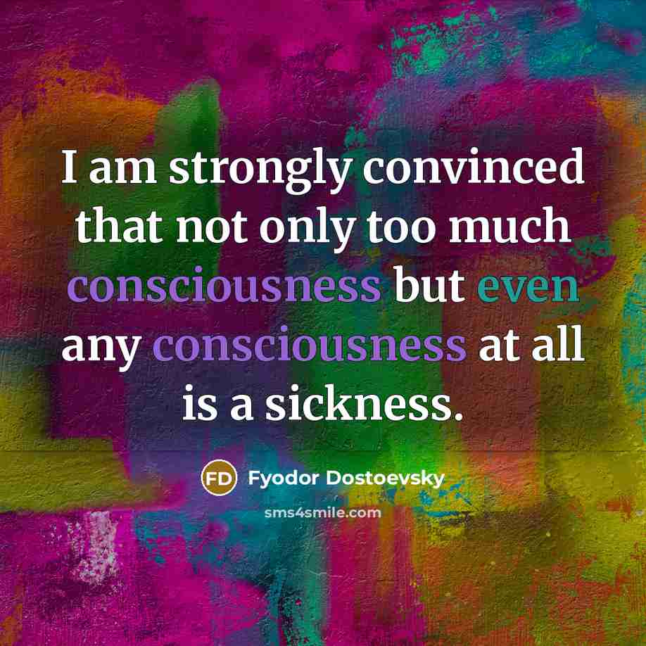 “I am strongly convinced that not only too much consciousness…” quote by Fyodor Dostoevsky