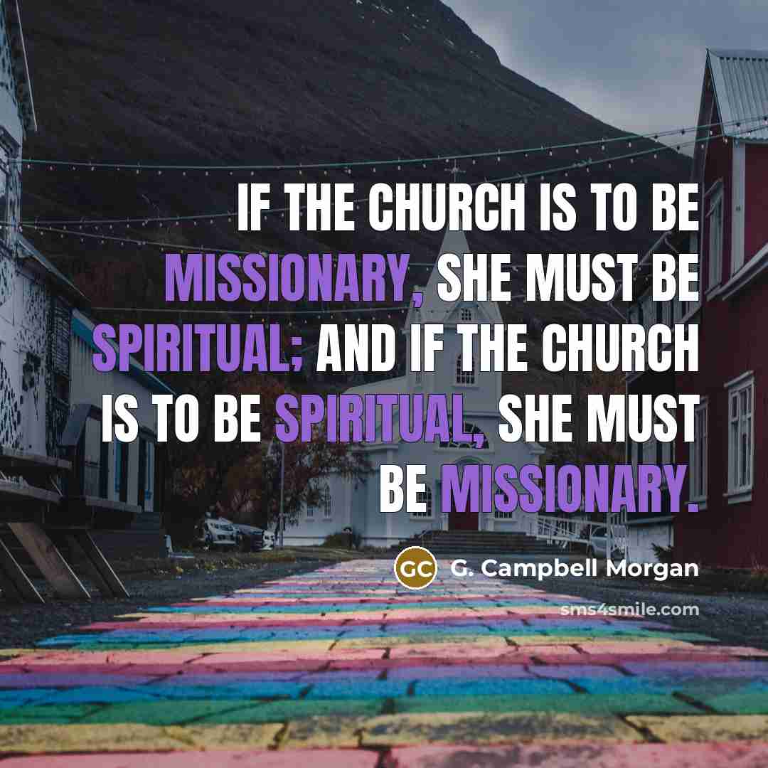 “If the church is to be missionary, she must be…” quote by G. Campbell Morgan