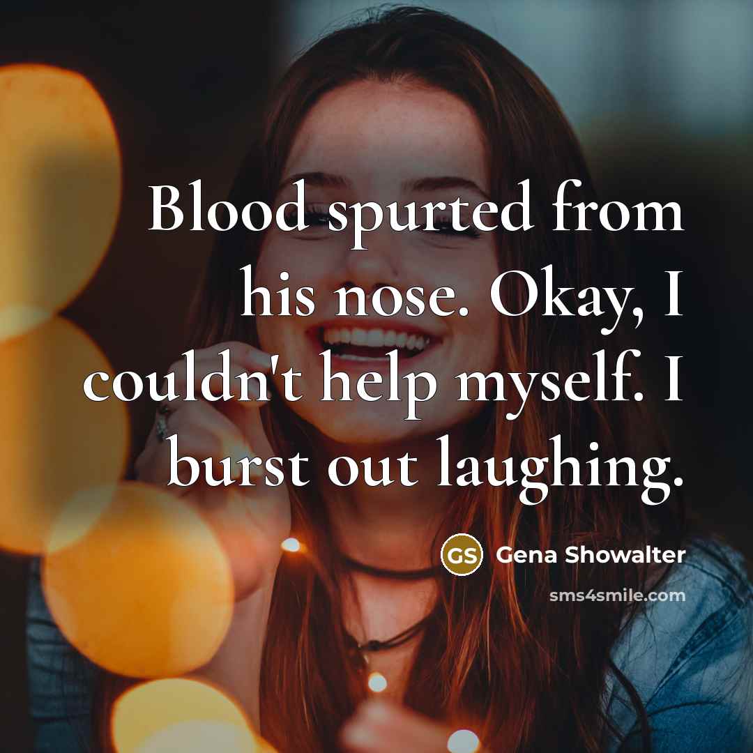 “Blood spurted from his nose. Okay, I couldn't help myself.…” quote by Gena Showalter