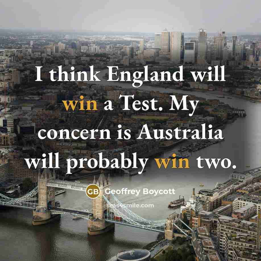 “I think England will win a Test. My concern is…” quote by Geoffrey Boycott