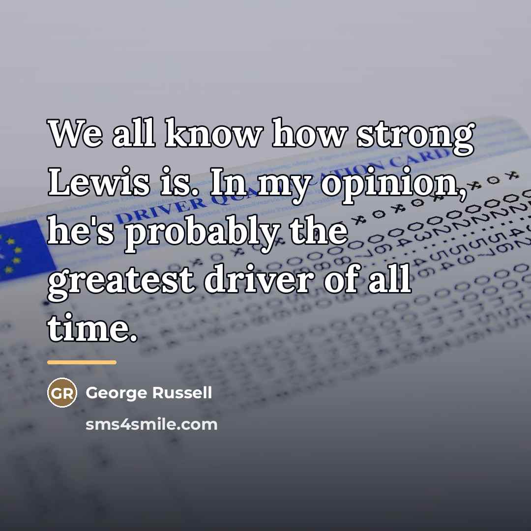 “We all know how strong Lewis is. In my opinion,…” quote by George Russell
