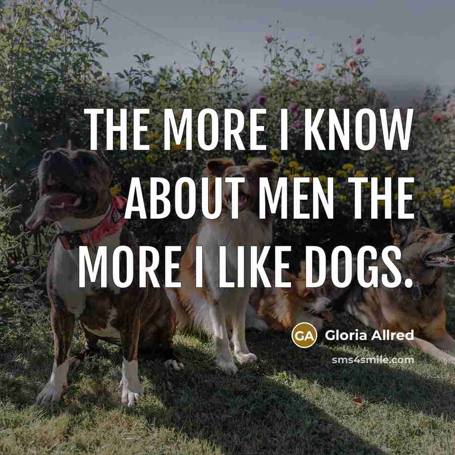 “The more I know about men the more I like…” quote by Gloria Allred