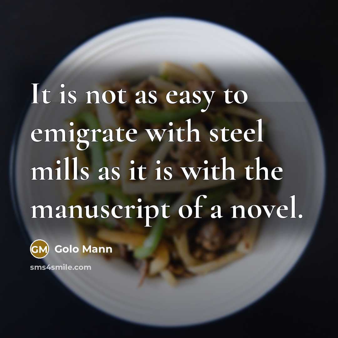 “It is not as easy to emigrate with steel mills…” quote by Golo Mann