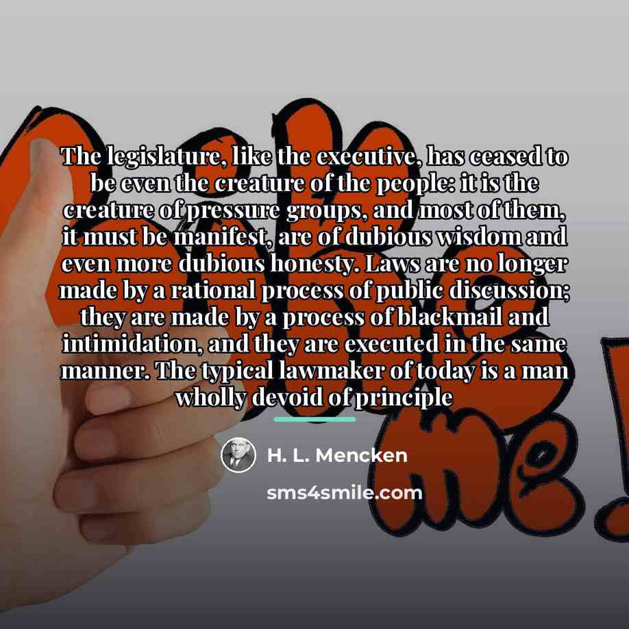 “The legislature, like the executive, has ceased to be even…” quote by H. L. Mencken