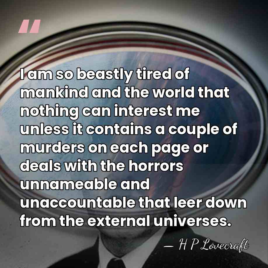 I am so beastly tired of mankind and the world that nothing&hellip; - H P Lovecraft