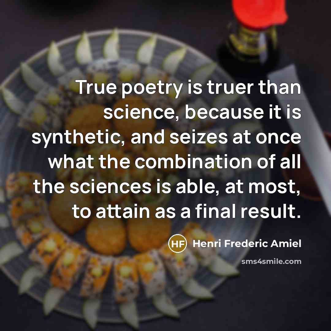 “True poetry is truer than science, because it is synthetic,…” quote by Henri Frederic Amiel
