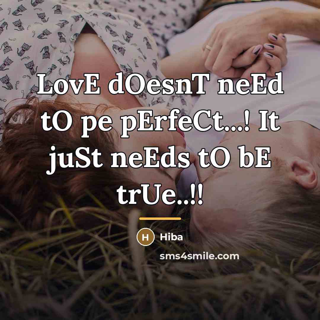 “LovE dOesnT neEd tO pe pErfeCt...! It juSt neEds tO…” quote by Hiba
