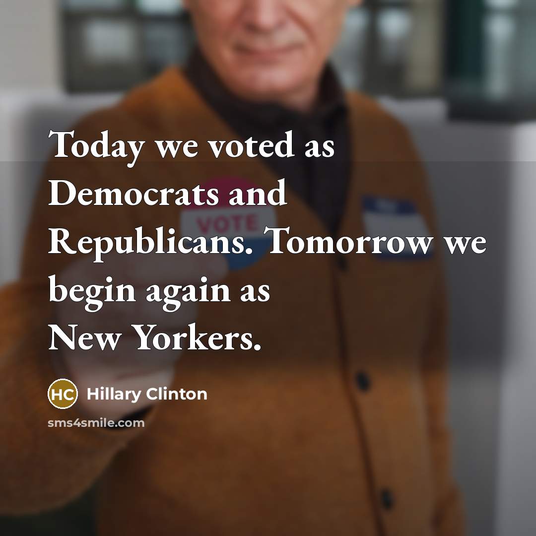 “Today we voted as Democrats and Republicans. Tomorrow we begin…” quote by Hillary Clinton