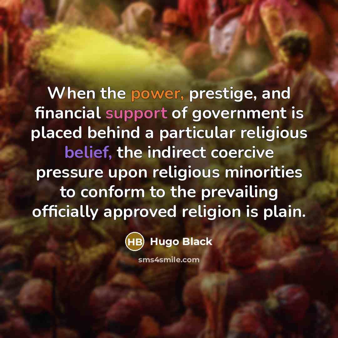 “When the power, prestige, and financial support of government is…” quote by Hugo Black
