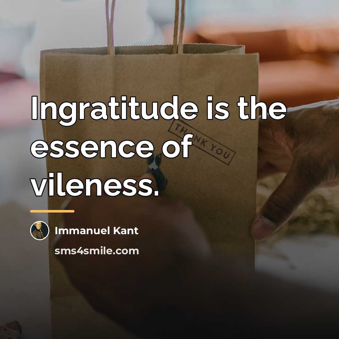 “Ingratitude is the essence of vileness.…” quote by Immanuel Kant