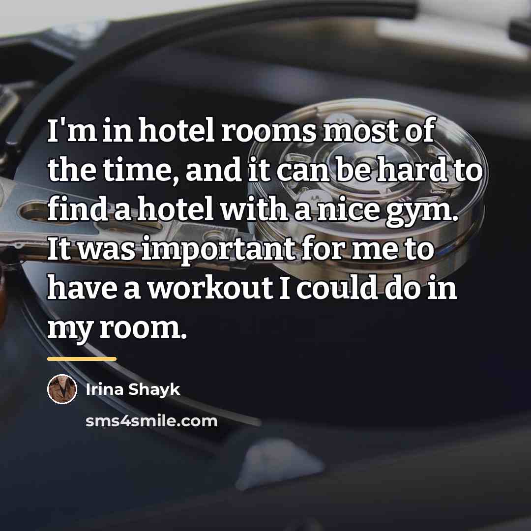 “I'm in hotel rooms most of the time, and it…” quote by Irina Shayk