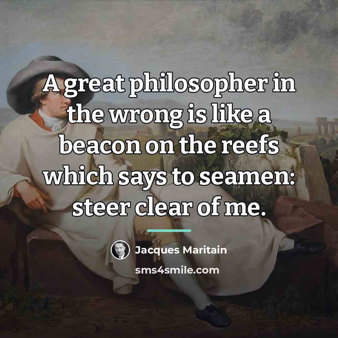 “A great philosopher in the wrong is like a beacon…” quote by Jacques Maritain