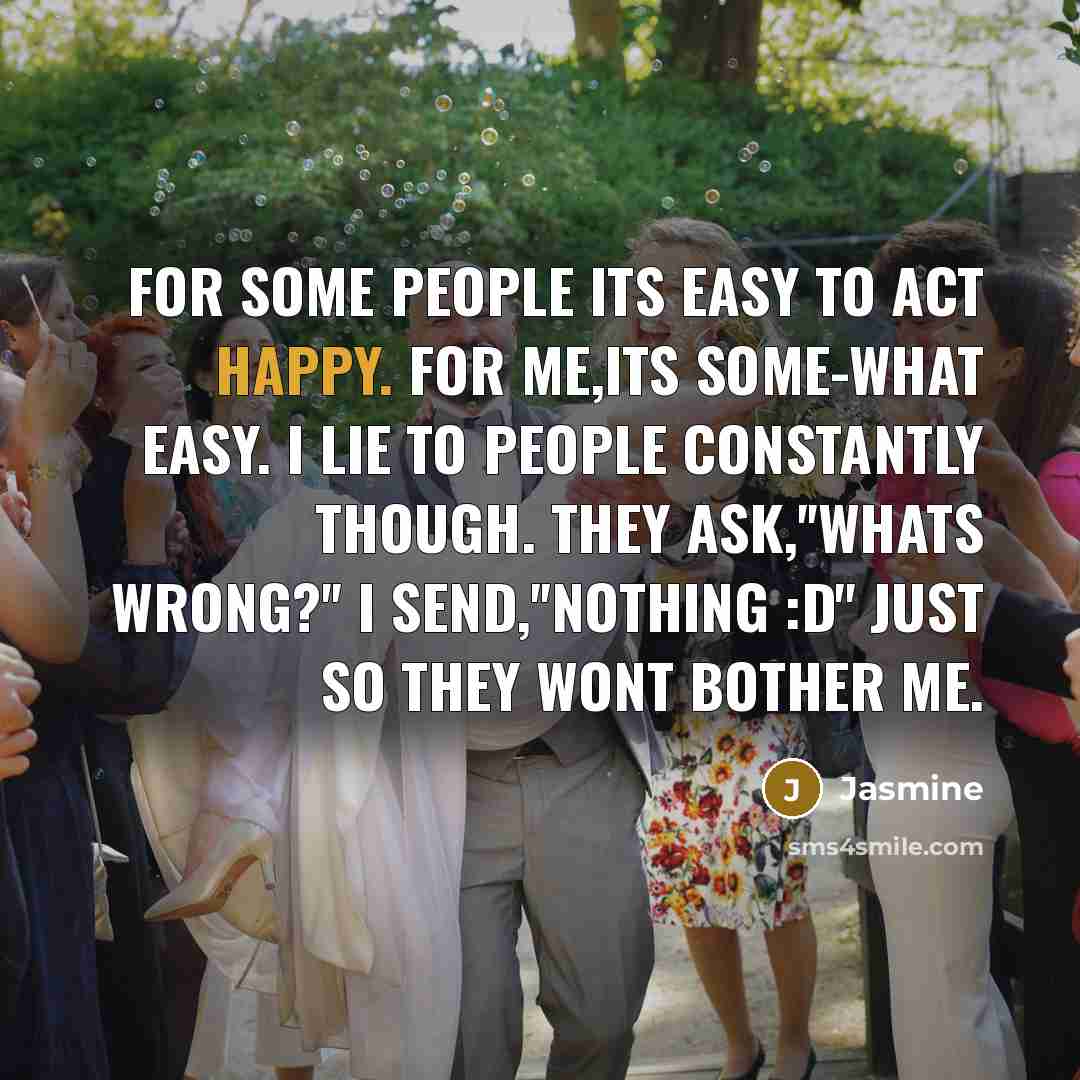 “For some people its easy to act happy. For me,Its…” quote by Jasmine