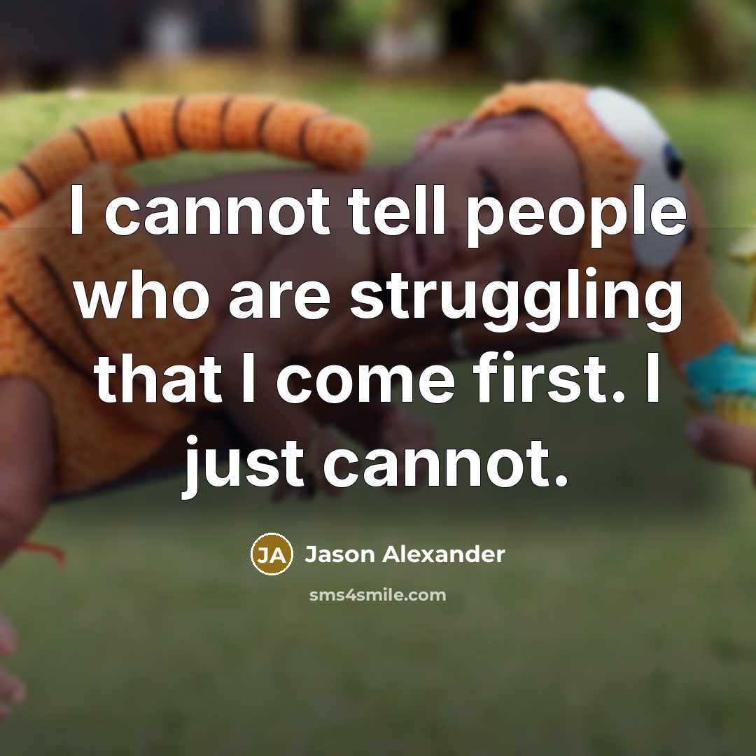 “I cannot tell people who are struggling that I come…” quote by Jason Alexander