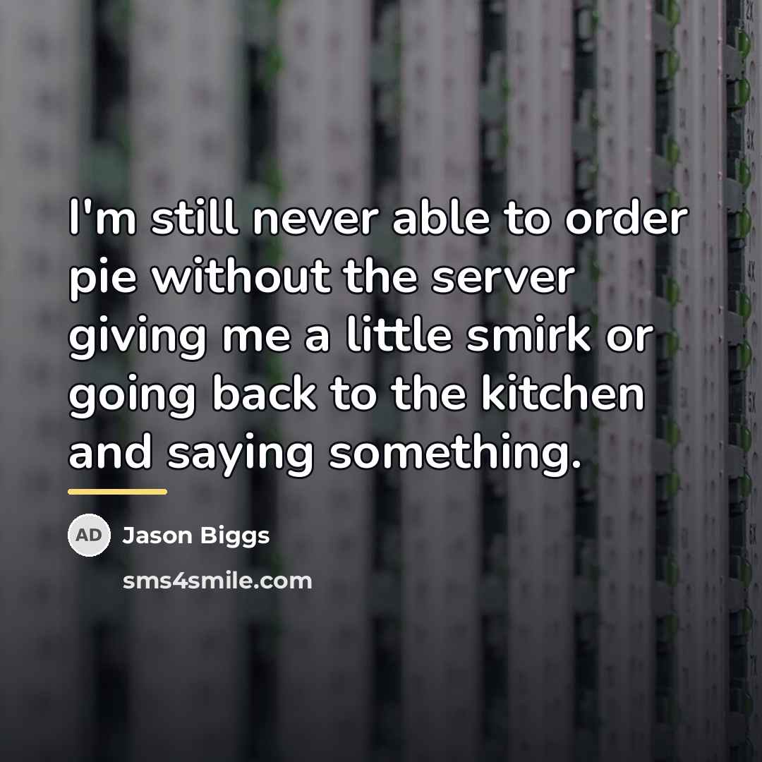“I'm still never able to order pie without the server…” quote by Jason Biggs