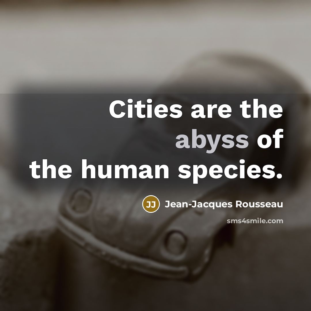 “Cities are the abyss of the human species.…” quote by Jean-Jacques Rousseau